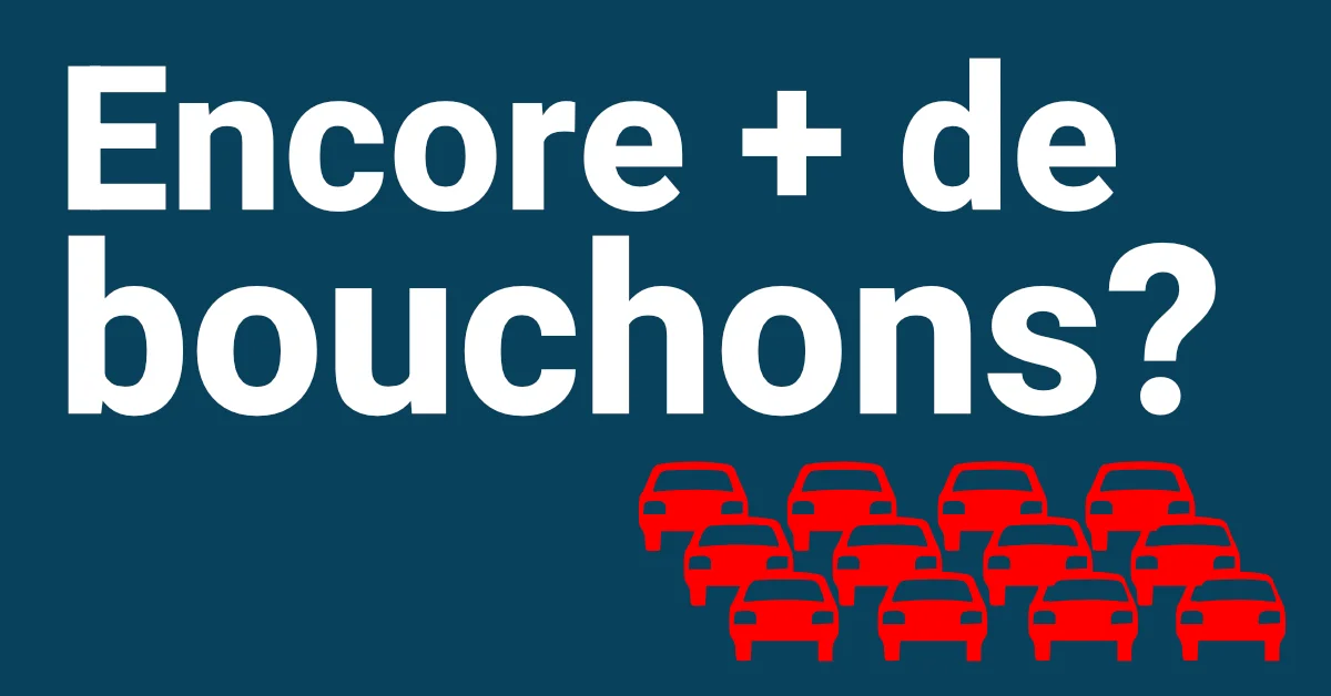 Encore plus de bouchons?