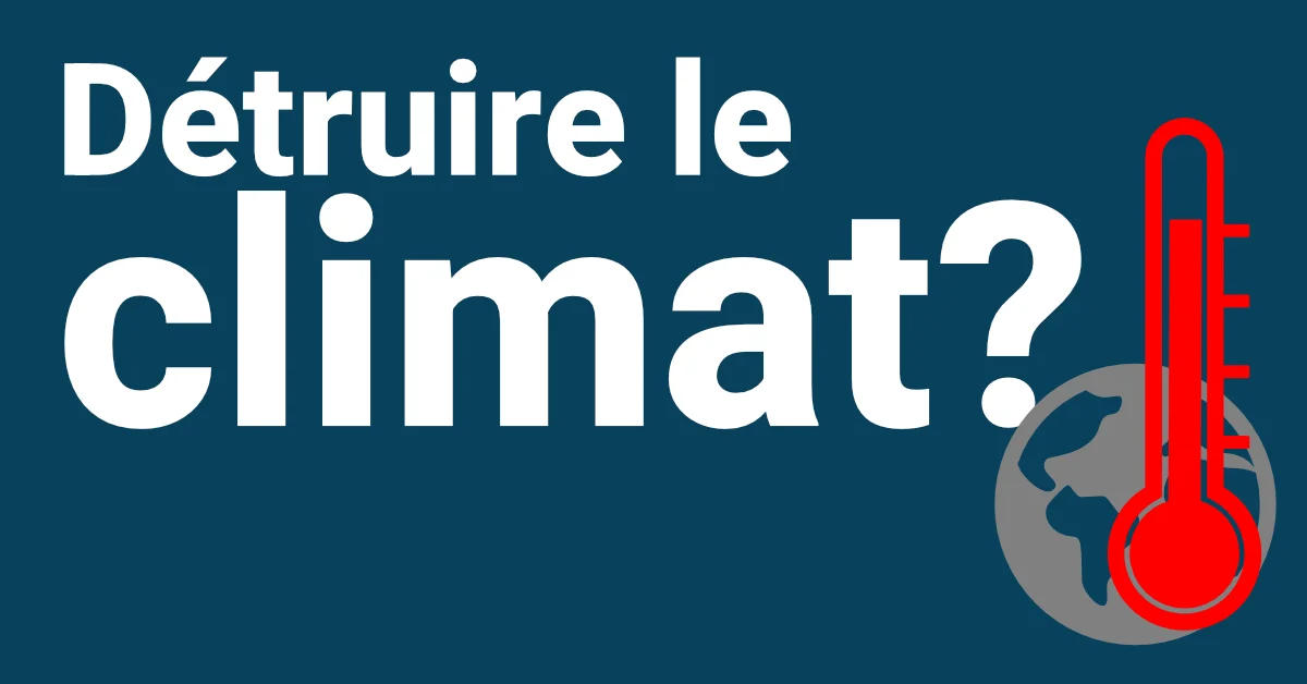 Détruire le climat?